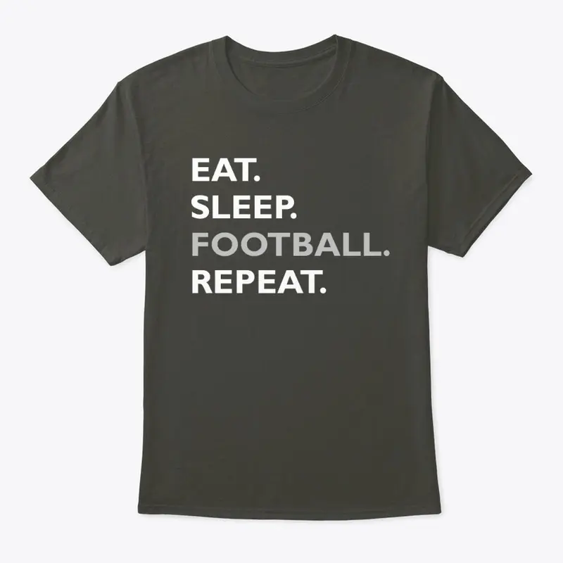 Eat. Sleep. Football. Repeat. 